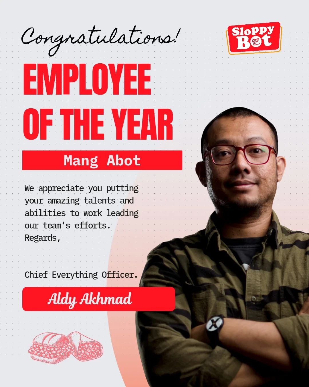 Employee of the Year — Mang Abot, Chief Everything Officer Sloppy Bot. Two years in, still standing strong.